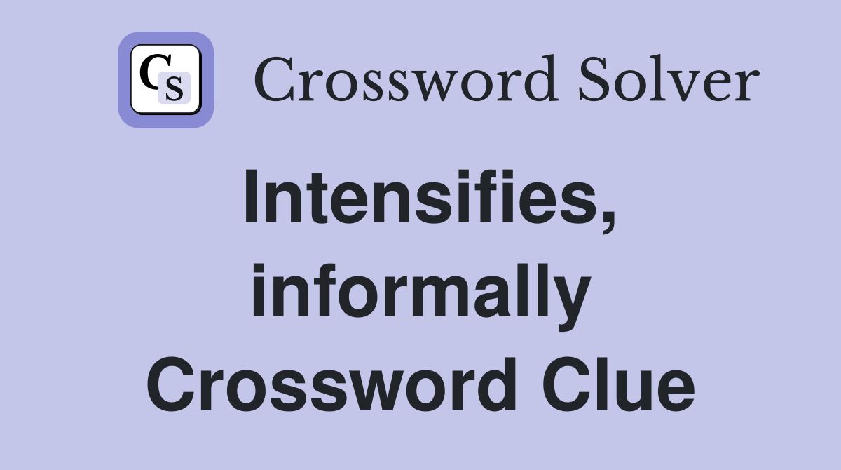 Intensifies, informally Crossword Clue