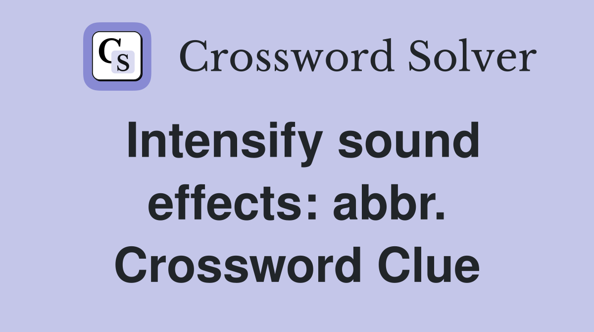 Intensify sound effects: abbr. Crossword Clue