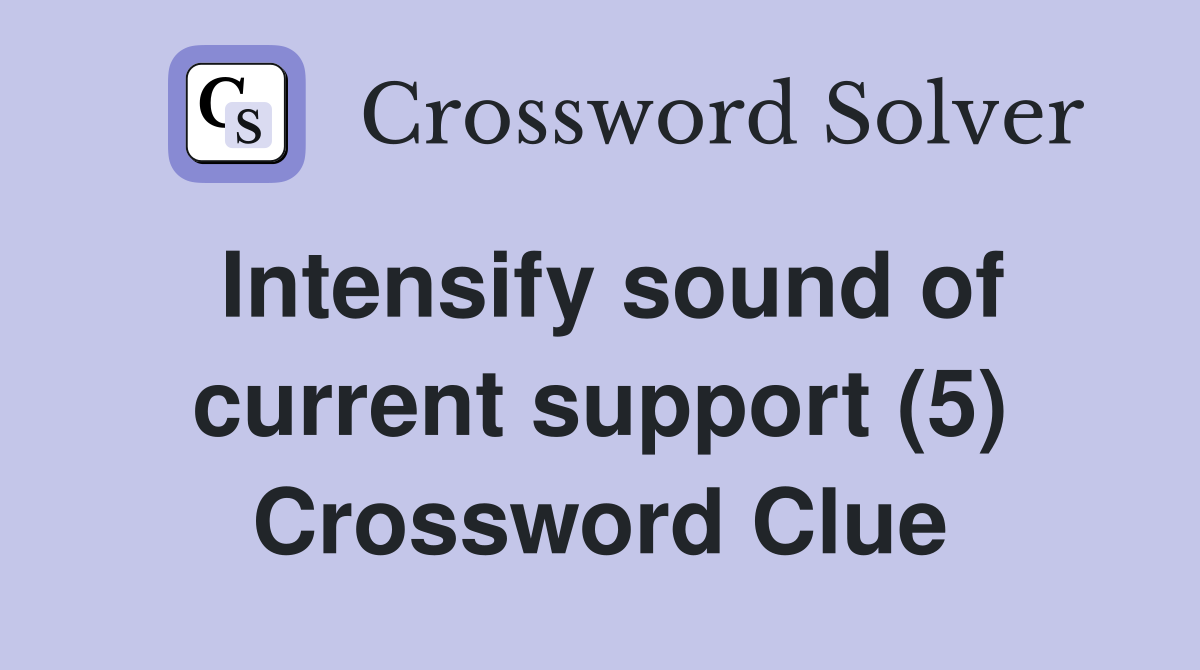 Intensify sound of current support (5) Crossword Clue
