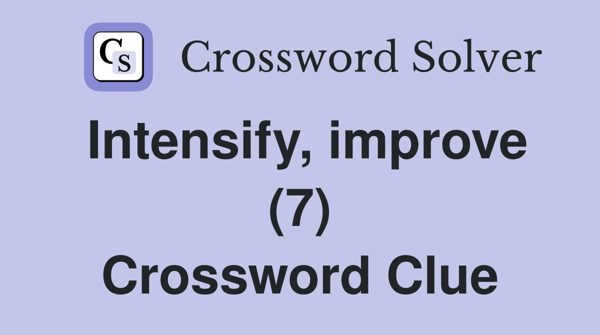 Intensify, improve (7) Crossword Clue