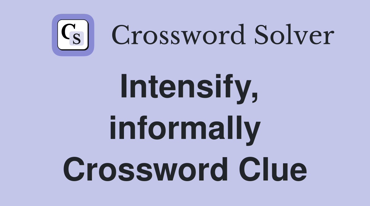 Intensify, informally Crossword Clue