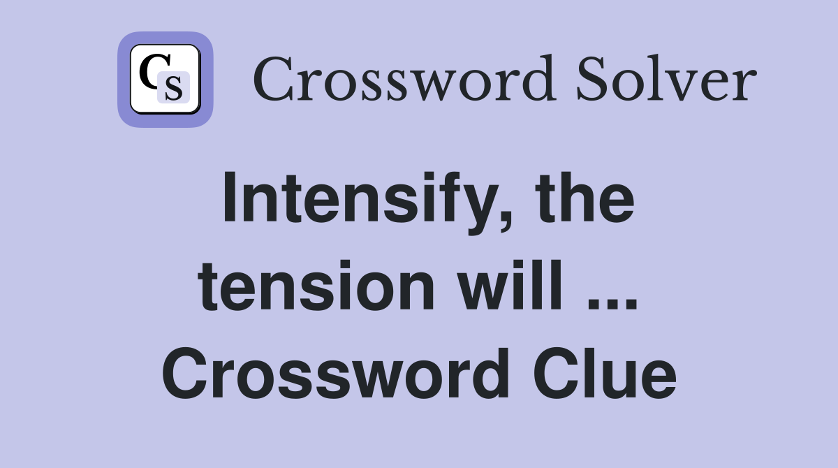 Intensify, the tension will ... Crossword Clue