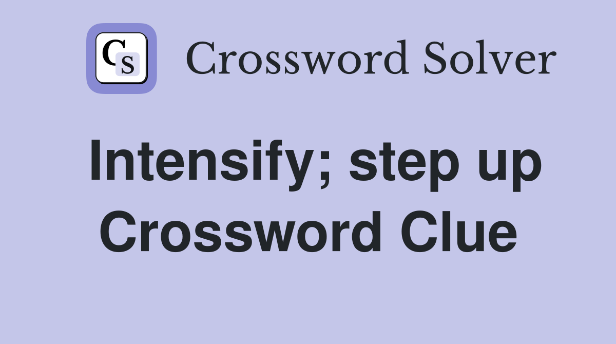Intensify; step up Crossword Clue