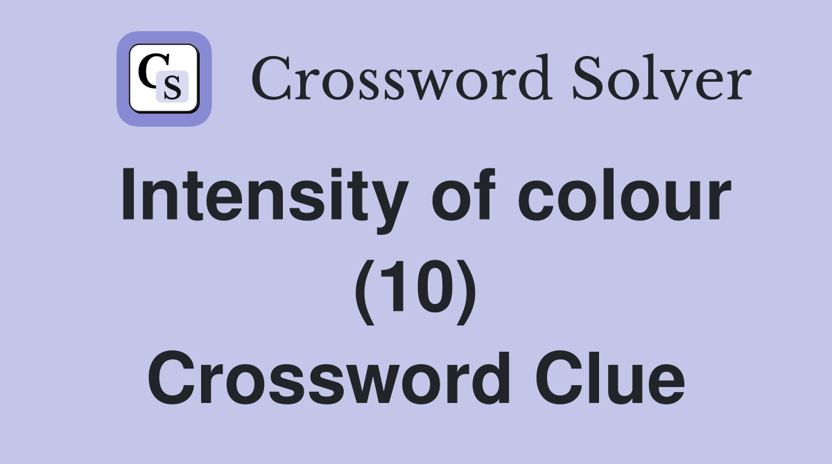 Intensity of colour (10) Crossword Clue