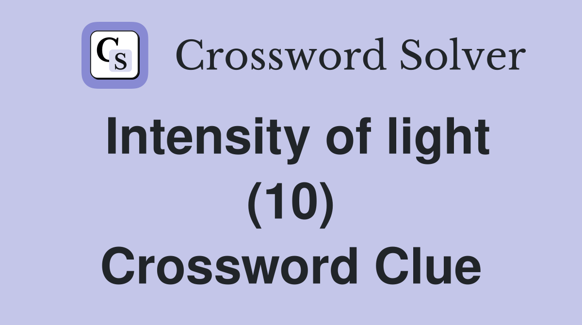 Intensity of light (10) Crossword Clue