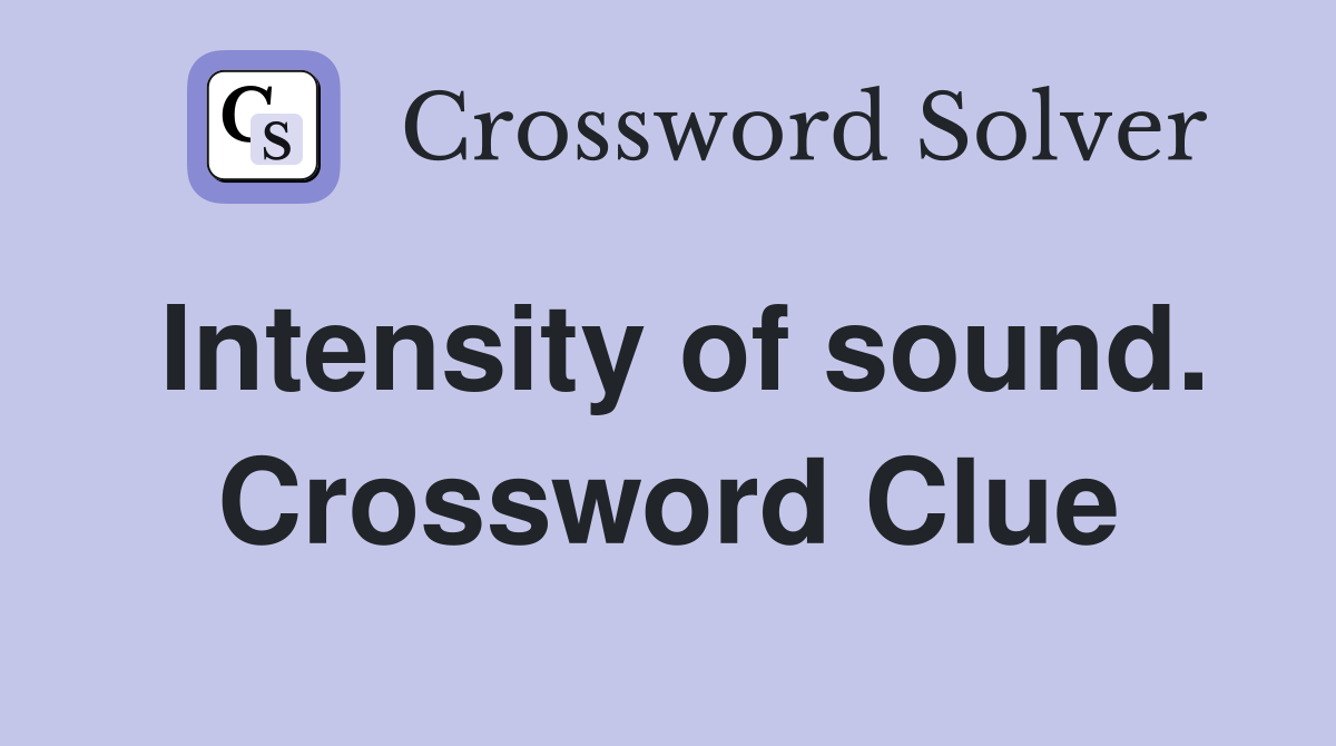 Intensity of sound. Crossword Clue