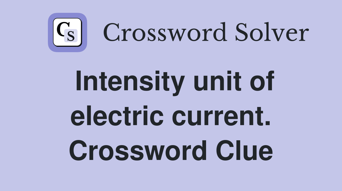 Intensity unit of electric current. Crossword Clue