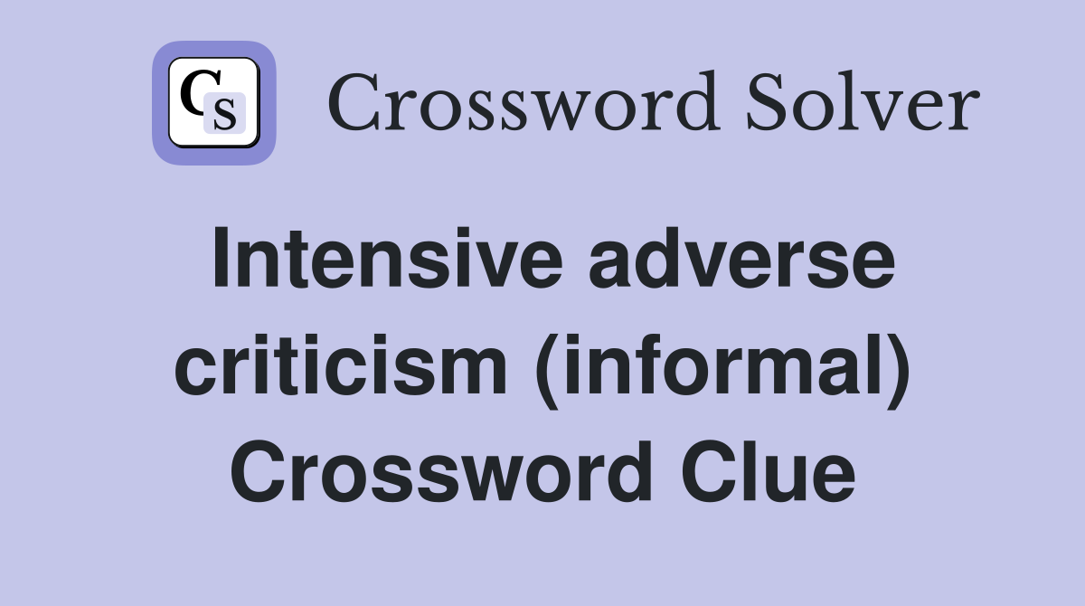 Intensive adverse criticism (informal) Crossword Clue