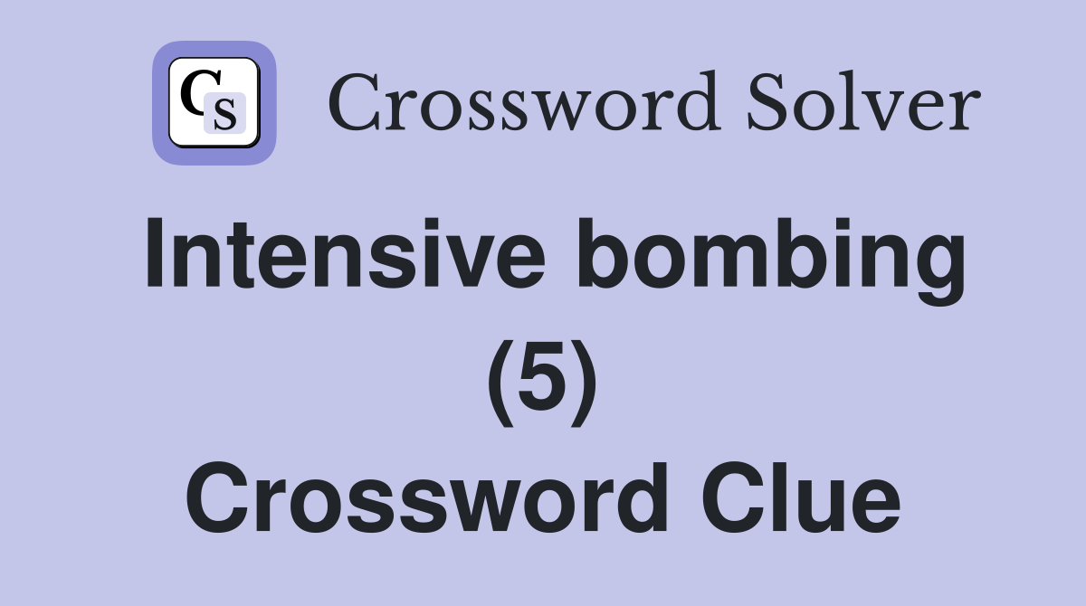 Intensive bombing (5) Crossword Clue