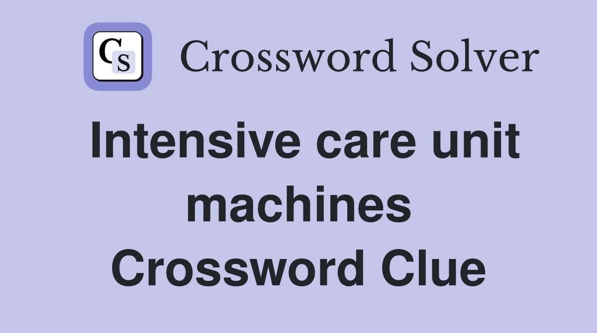 Intensive care unit machines Crossword Clue