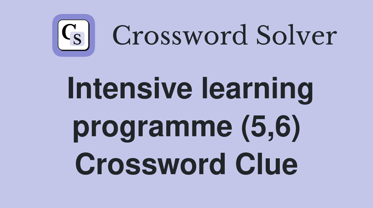 Intensive learning programme (5,6) Crossword Clue