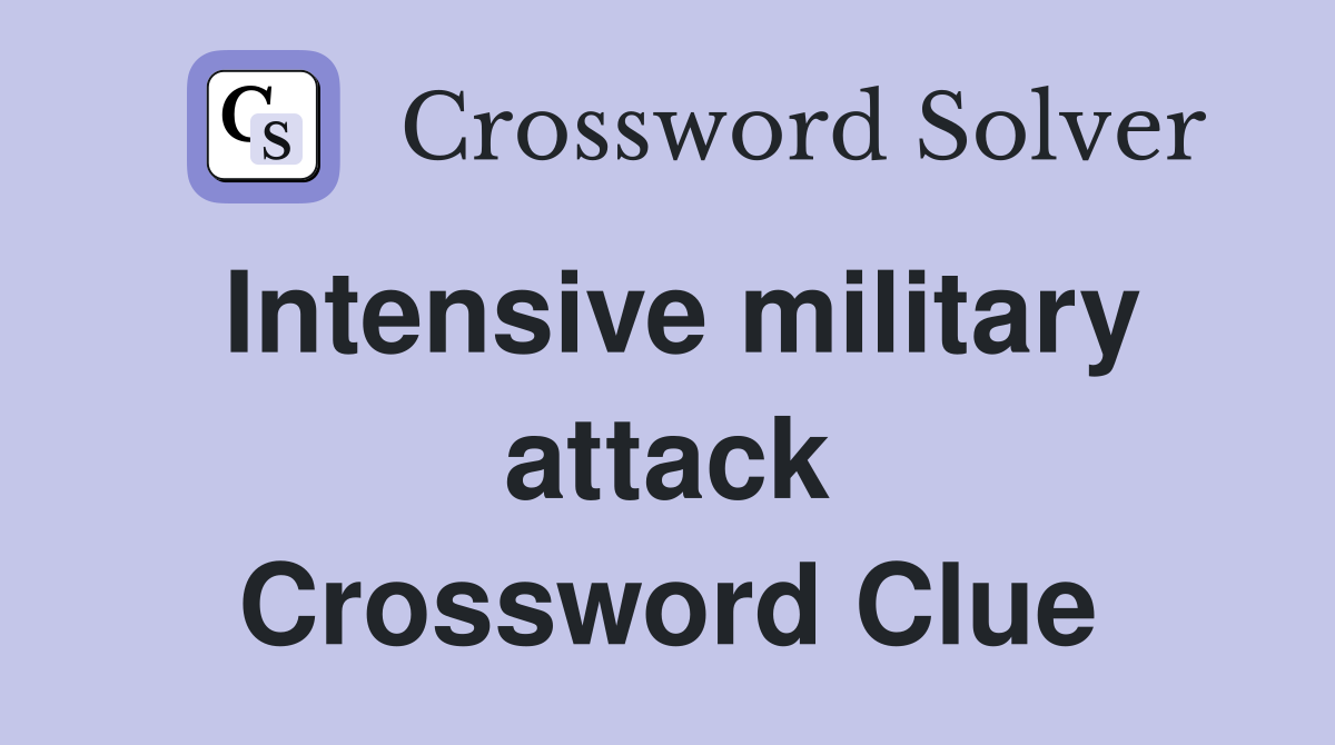 Intensive military attack Crossword Clue