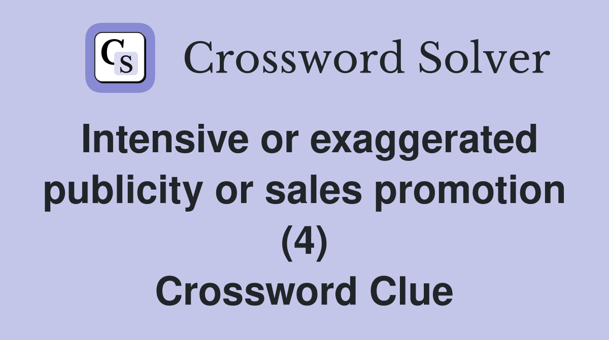 Intensive or exaggerated publicity or sales promotion (4) Crossword Clue