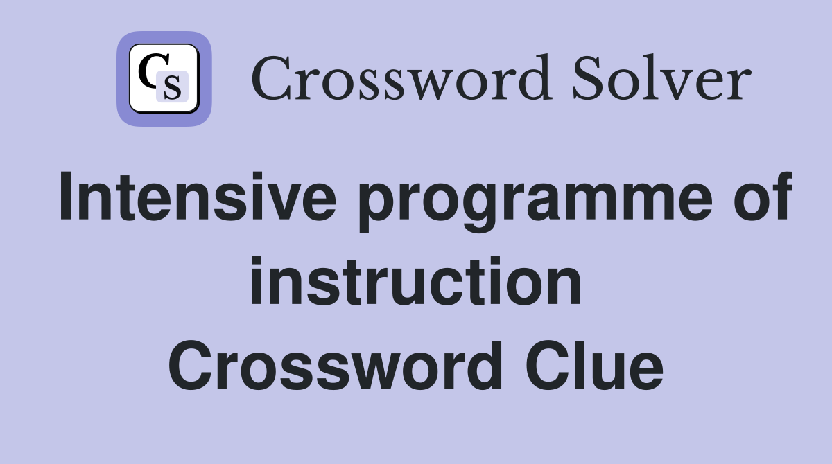 Intensive programme of instruction Crossword Clue