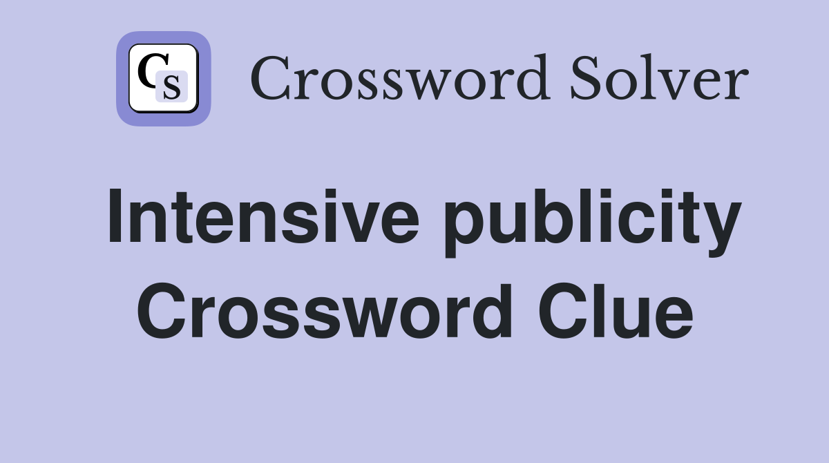 Intensive publicity Crossword Clue