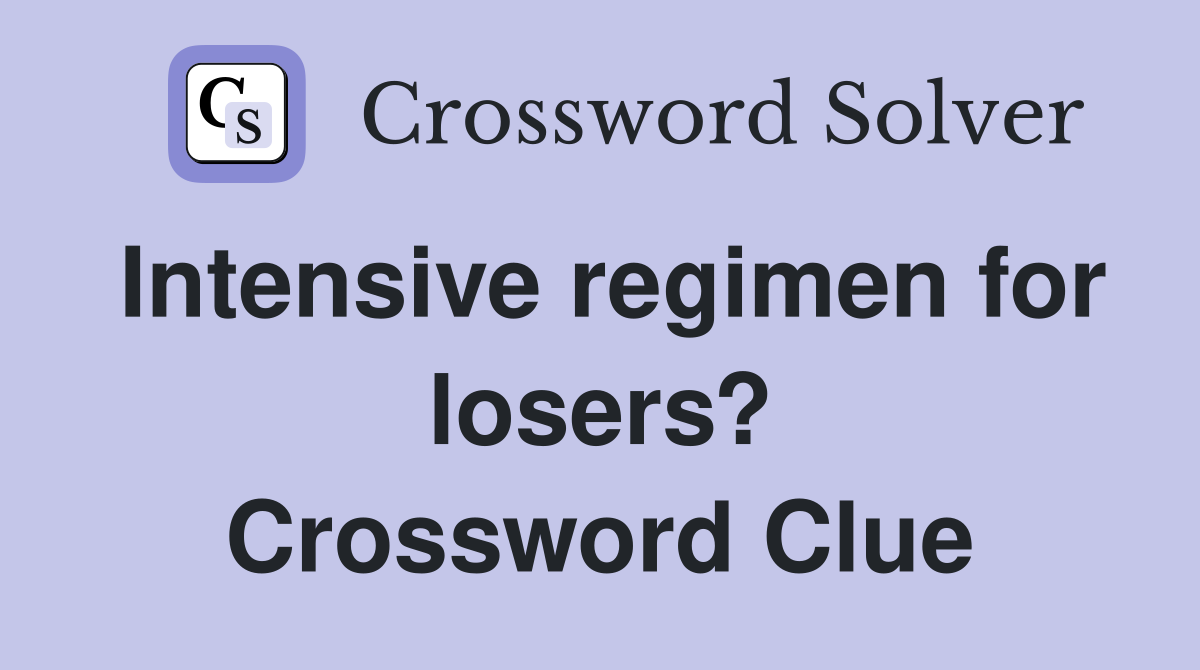 Intensive regimen for losers? Crossword Clue