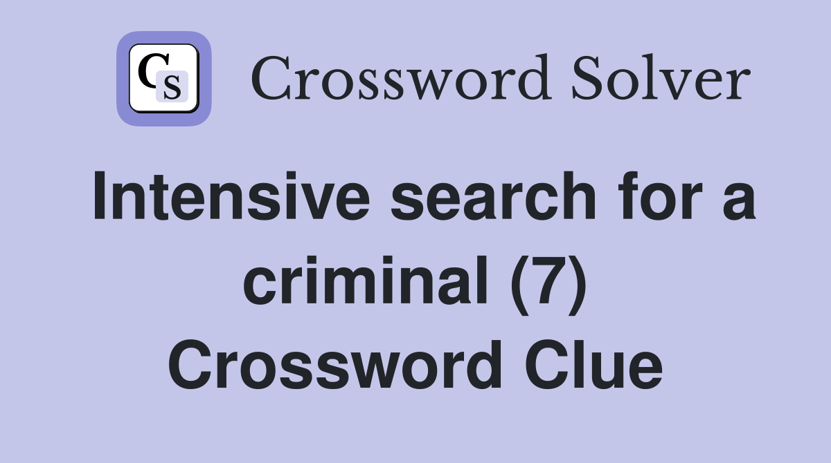 Intensive search for a criminal (7) Crossword Clue
