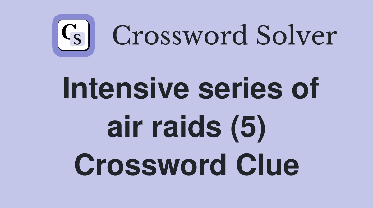 Intensive series of air raids (5) Crossword Clue