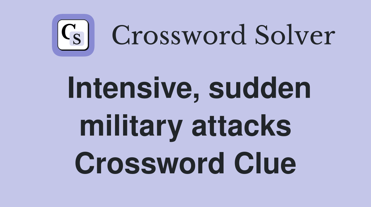 Intensive, sudden military attacks Crossword Clue