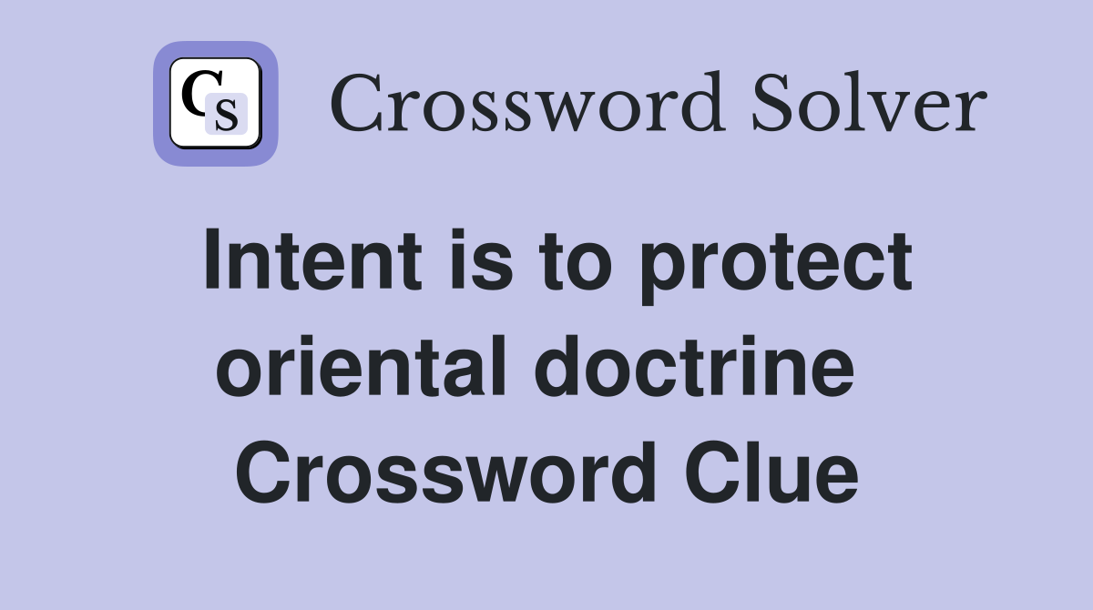 Intent is to protect oriental doctrine  Crossword Clue