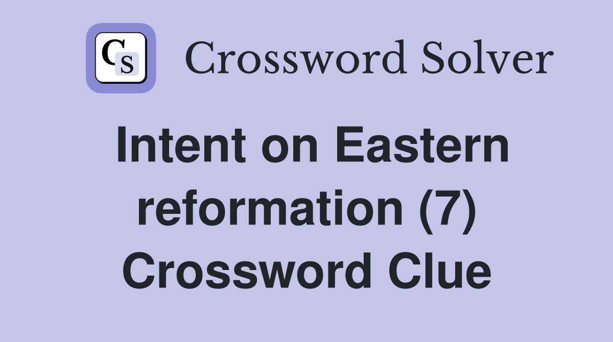 Intent on Eastern reformation (7) Crossword Clue