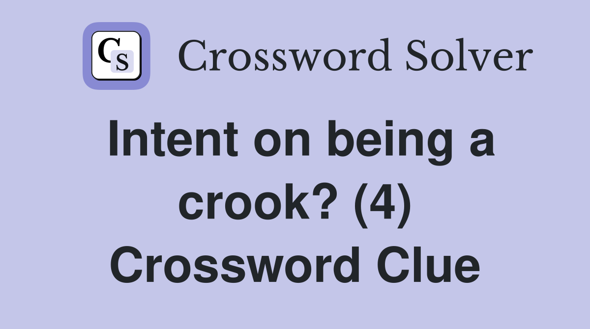 Intent on being a crook? (4) Crossword Clue