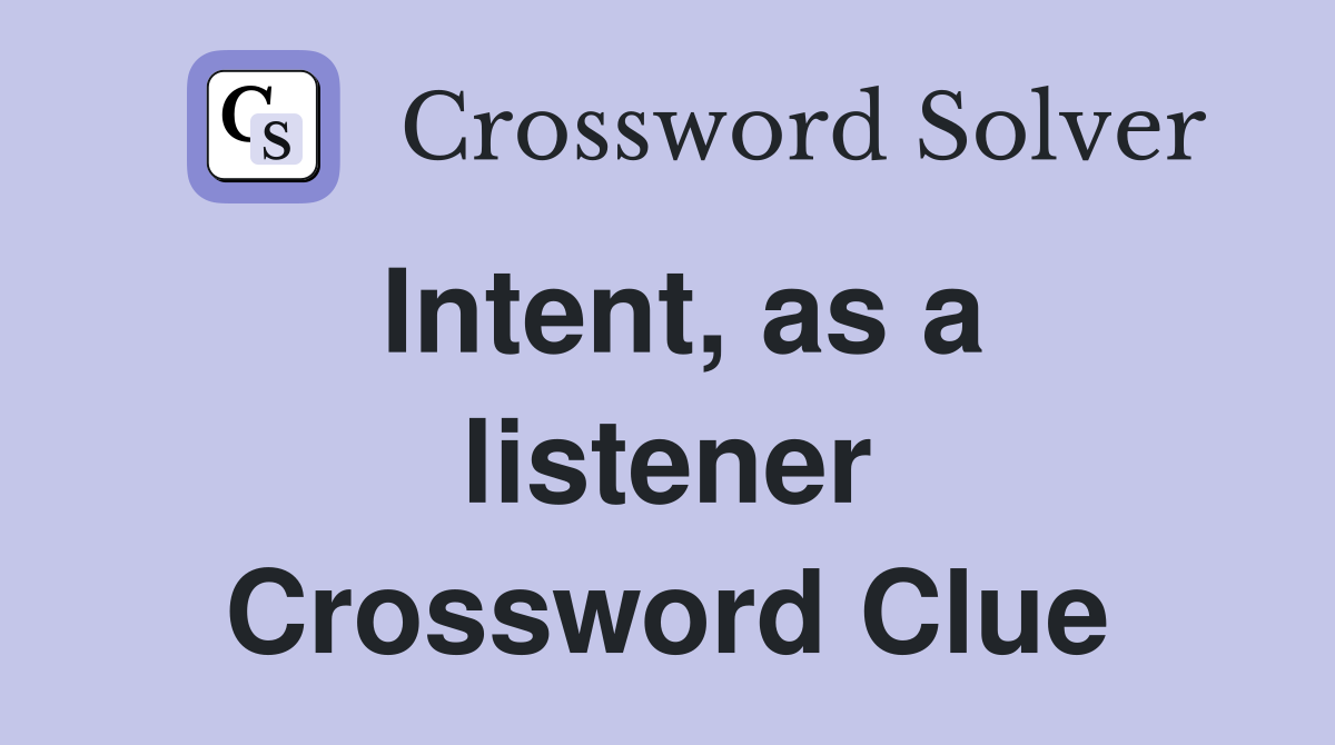 Intent, as a listener Crossword Clue