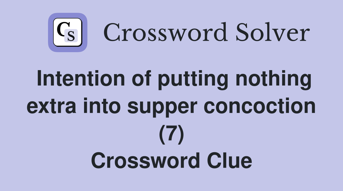Intention of putting nothing extra into supper concoction (7) Crossword Clue