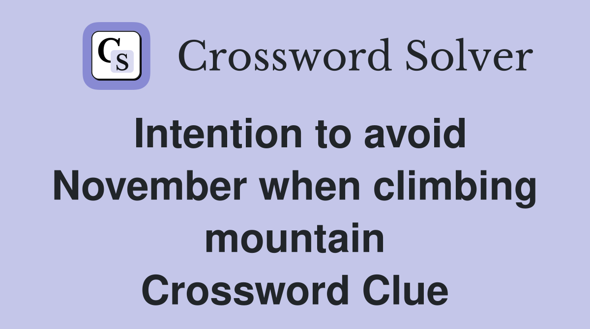 Intention to avoid November when climbing mountain Crossword Clue