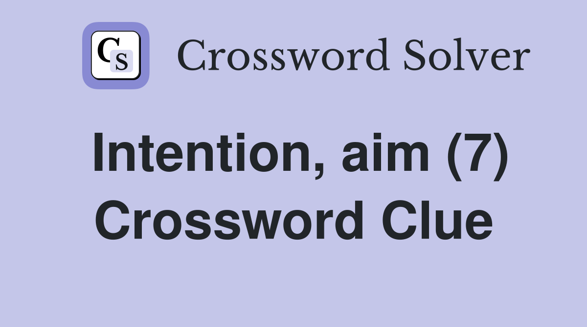 Intention, aim (7) Crossword Clue