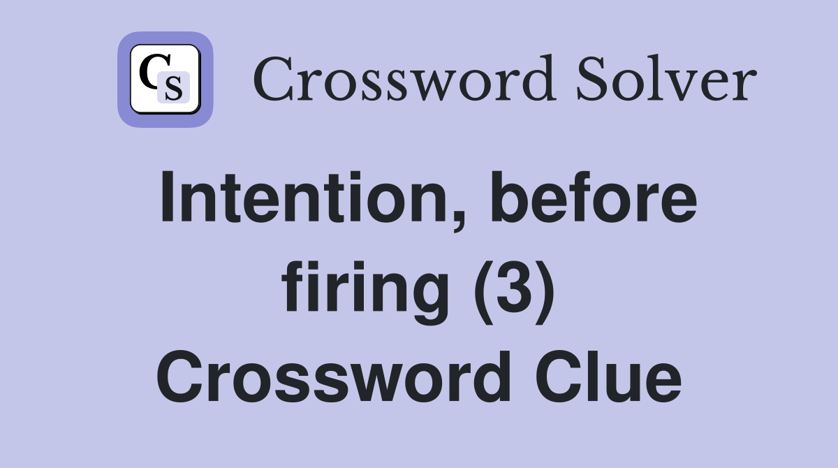 Intention, before firing (3) Crossword Clue