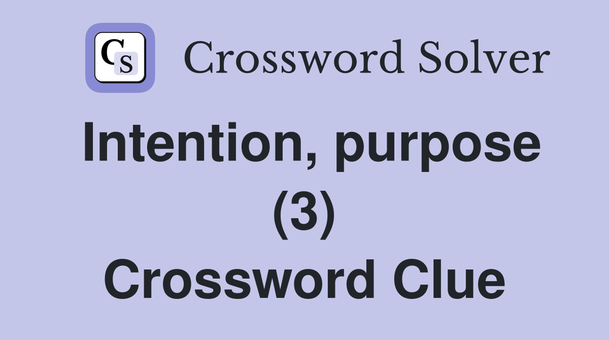 Intention, purpose (3) Crossword Clue