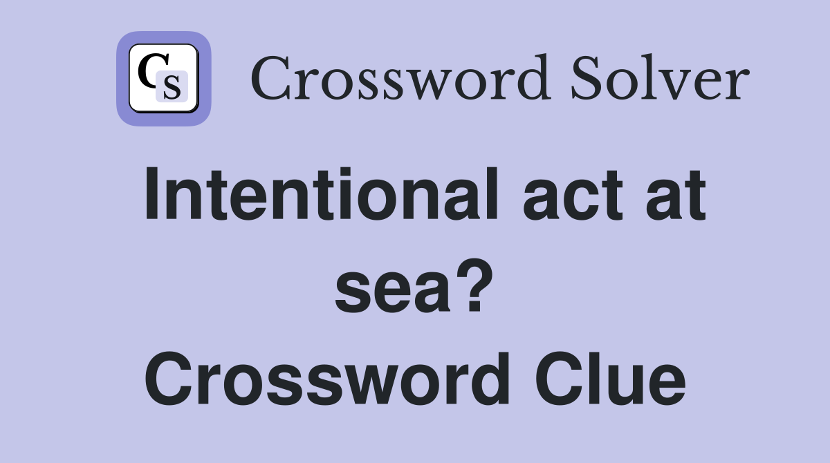 Intentional act at sea? Crossword Clue