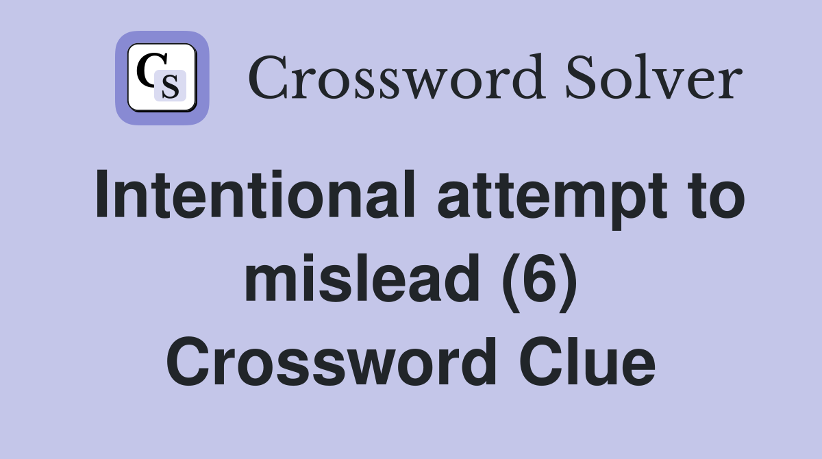 Intentional attempt to mislead (6) Crossword Clue
