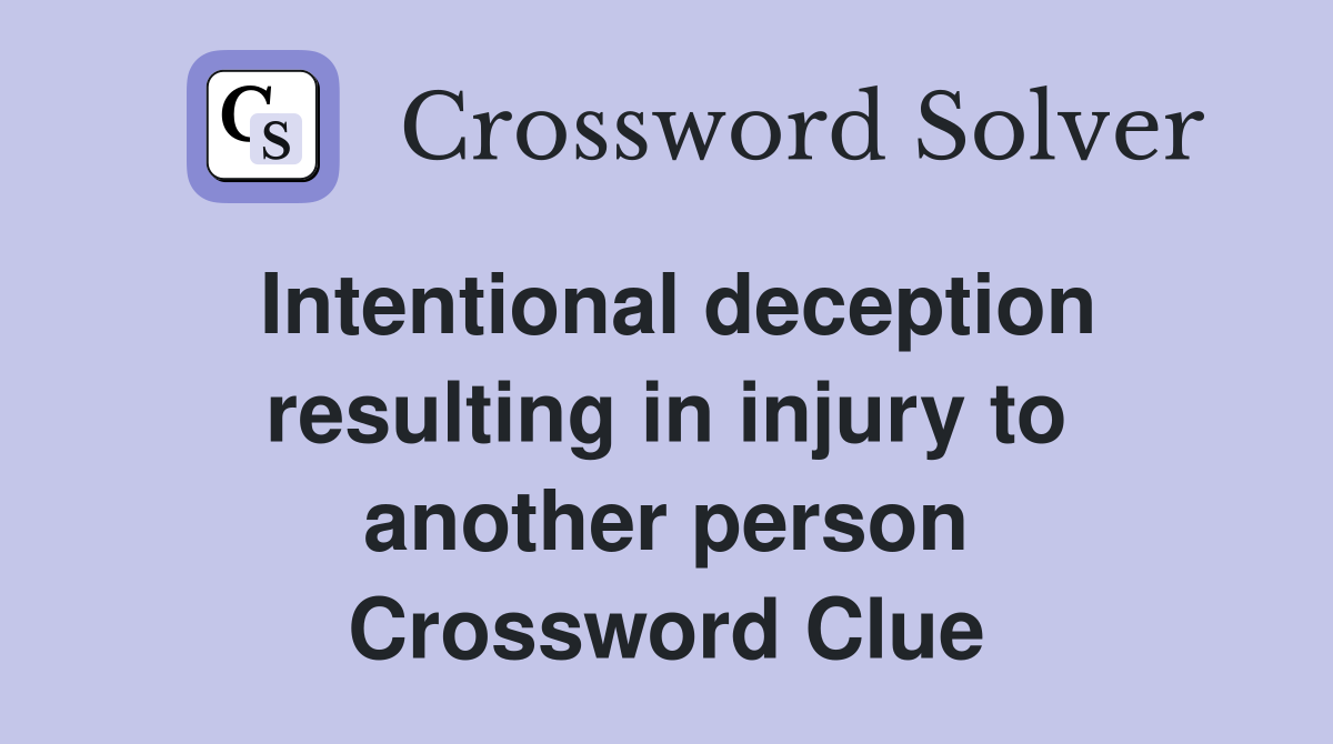 Intentional deception resulting in injury to another person Crossword Clue