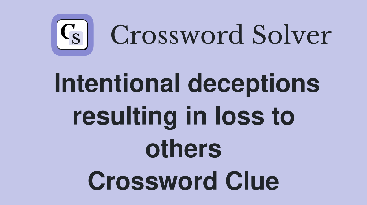 Intentional deceptions resulting in loss to others Crossword Clue