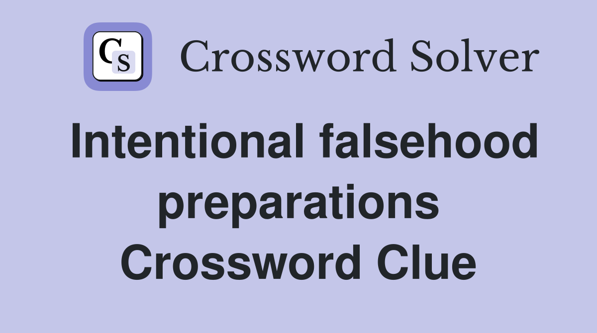 Intentional falsehood preparations Crossword Clue