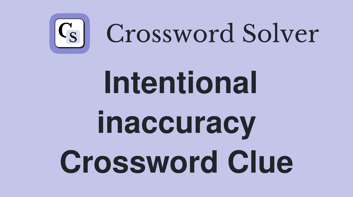 Intentional inaccuracy Crossword Clue