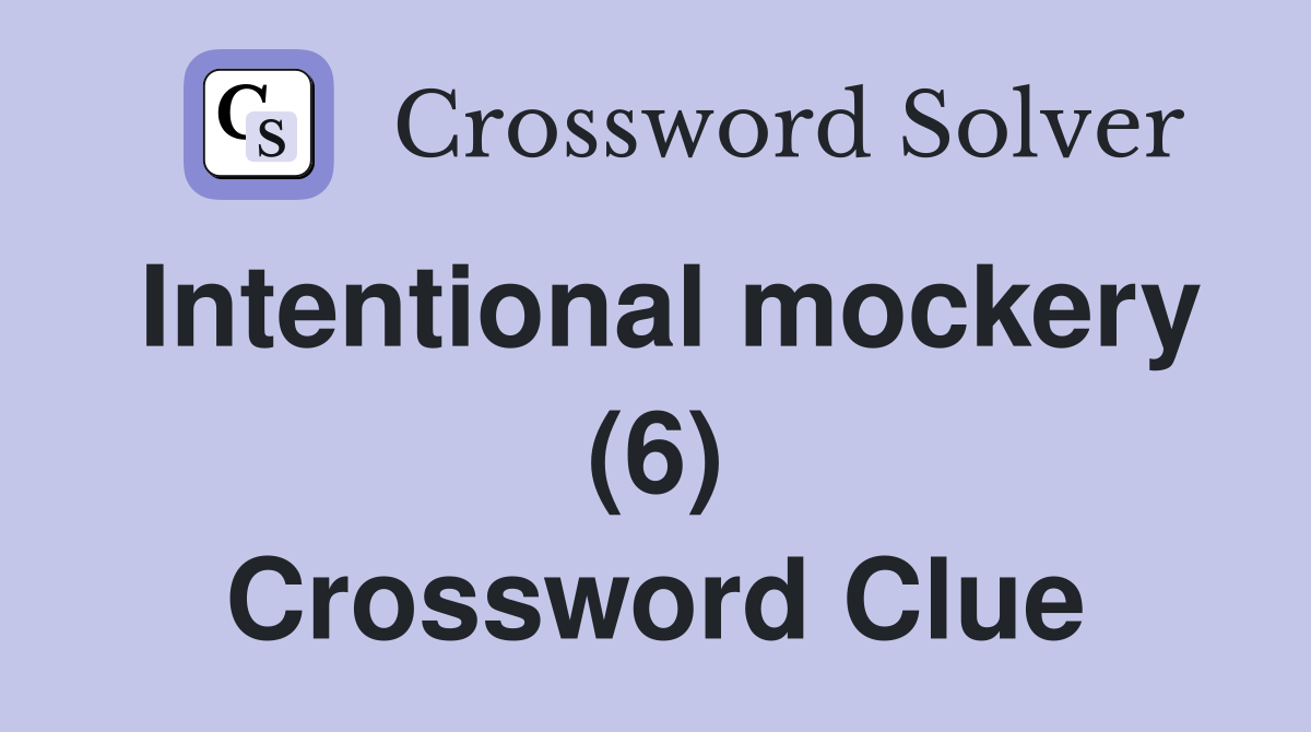 Intentional mockery (6) Crossword Clue