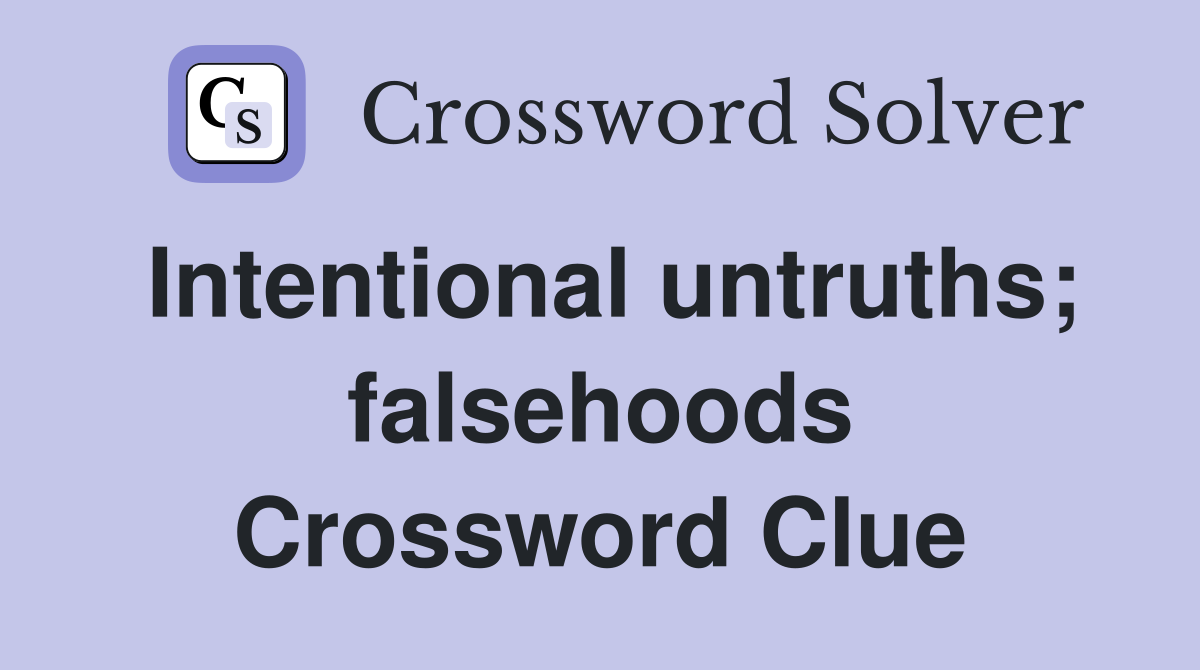 Intentional untruths; falsehoods Crossword Clue