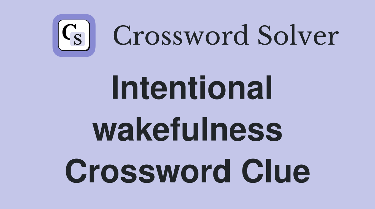 Intentional wakefulness Crossword Clue