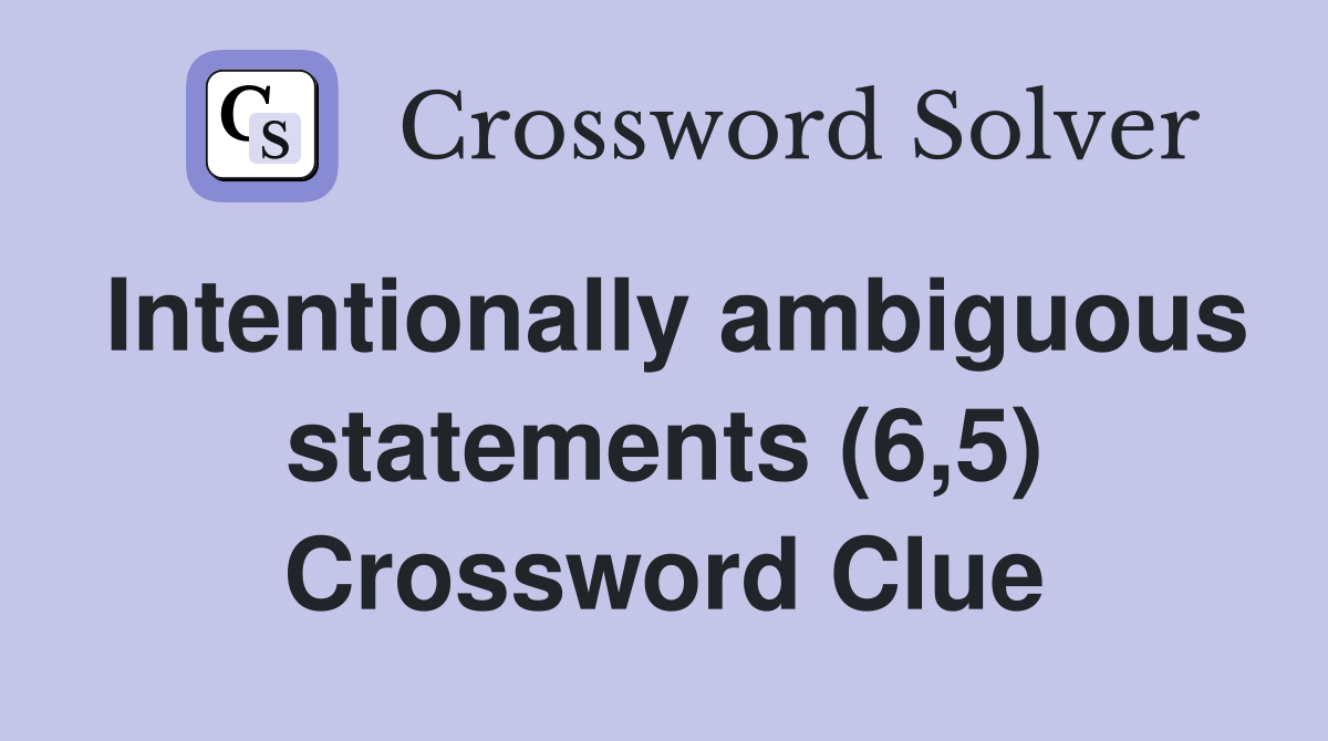 Intentionally ambiguous statements (6,5) Crossword Clue