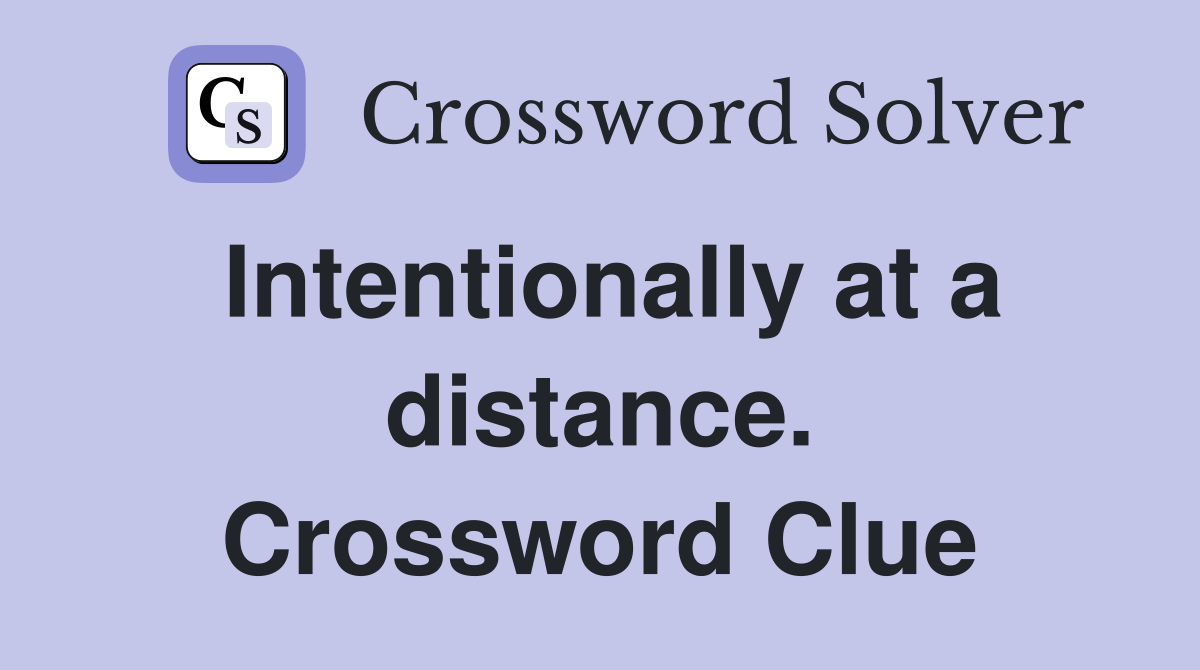 Intentionally at a distance. Crossword Clue