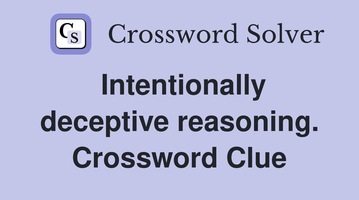 Intentionally deceptive reasoning. Crossword Clue