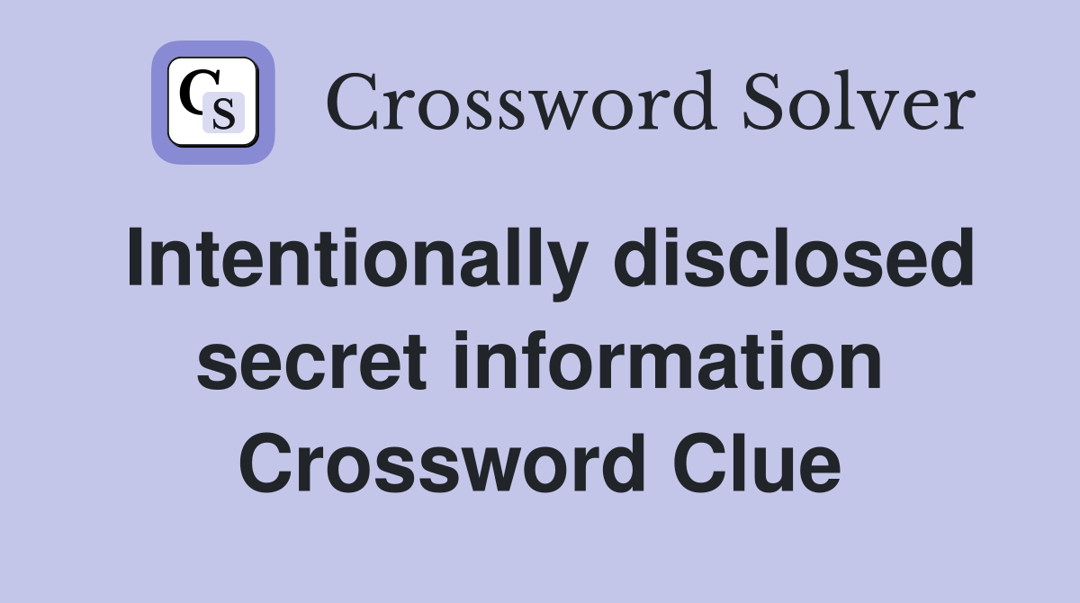 Intentionally disclosed secret information Crossword Clue