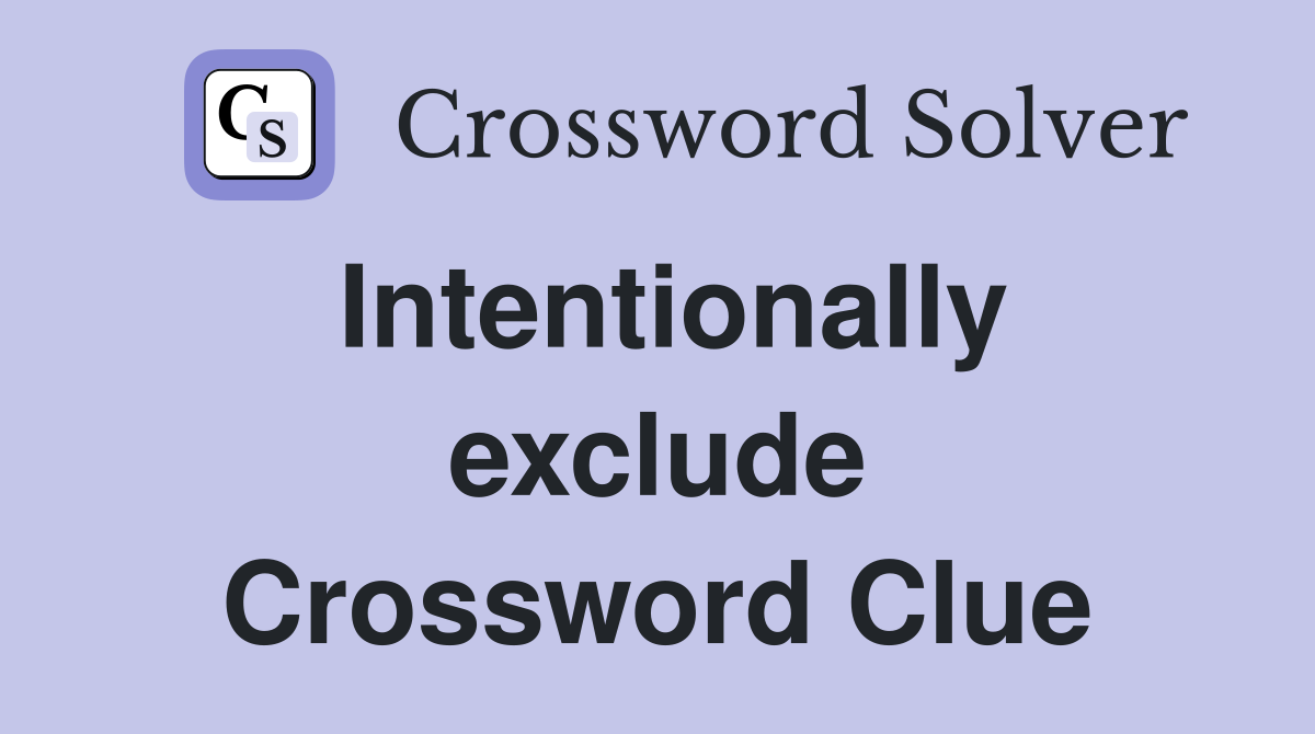 Intentionally exclude Crossword Clue