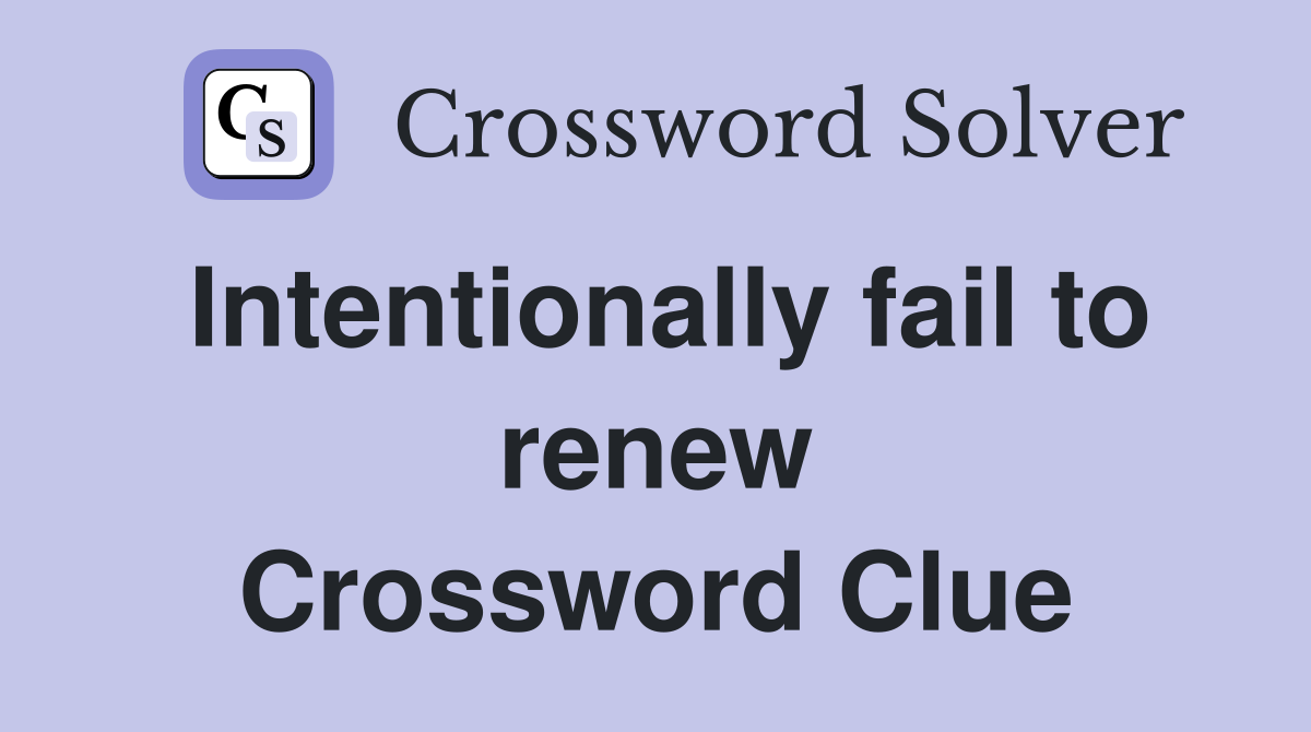 Intentionally fail to renew Crossword Clue