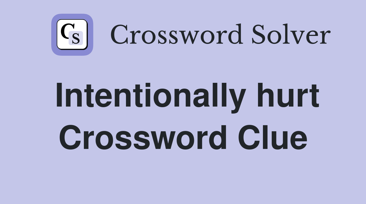 Intentionally hurt Crossword Clue