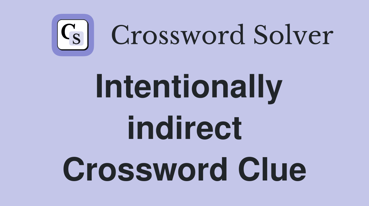 Intentionally indirect Crossword Clue