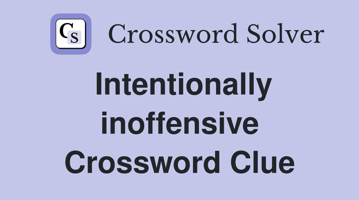 Intentionally inoffensive Crossword Clue
